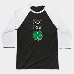 Not Irish - Funny St. Patrick's Day T Shirt Baseball T-Shirt